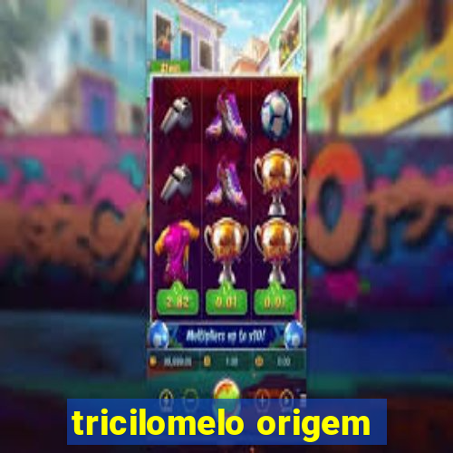 tricilomelo origem
